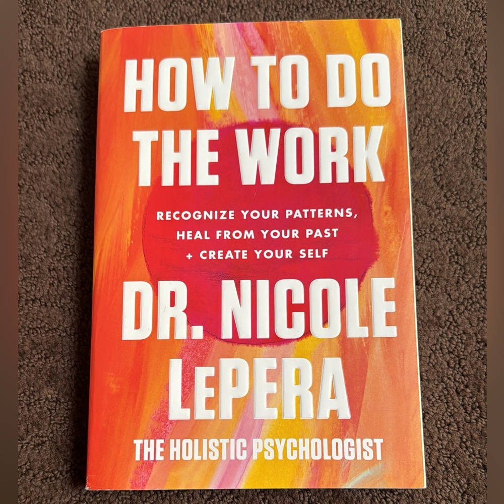 HOW TO DO THE WORK
DR. NICOLE LEPERA
THE HOLISTIC PSYCHOLOGIST